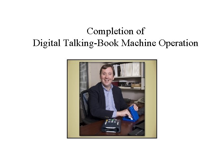 Completion of Digital Talking-Book Machine Operation 