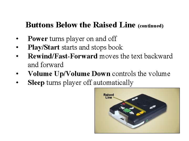 Buttons Below the Raised Line (continued) • • • Power turns player on and