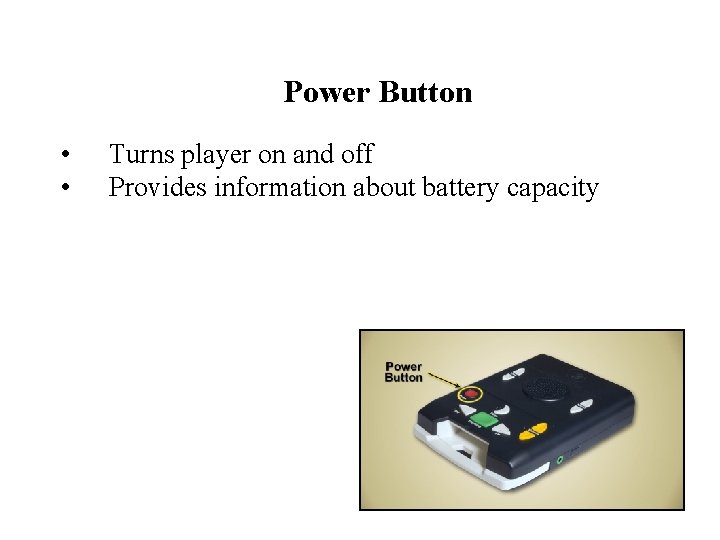 Power Button • • Turns player on and off Provides information about battery capacity