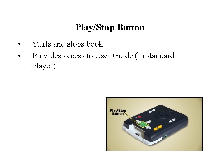 Play/Stop Button • • Starts and stops book Provides access to User Guide (in