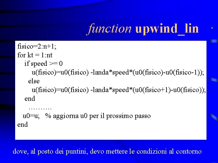 function upwind_lin fisico=2: n+1; for kt = 1: nt if speed >= 0 u(fisico)=u