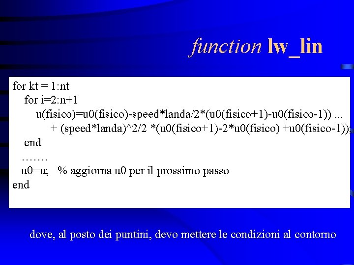 function lw_lin for kt = 1: nt for i=2: n+1 u(fisico)=u 0(fisico)-speed*landa/2*(u 0(fisico+1)-u 0(fisico-1)).