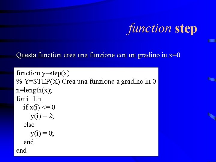 function step Questa function crea una funzione con un gradino in x=0 function y=step(x)