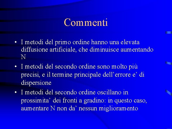 Commenti • I metodi del primo ordine hanno una elevata diffusione artificiale, che diminuisce