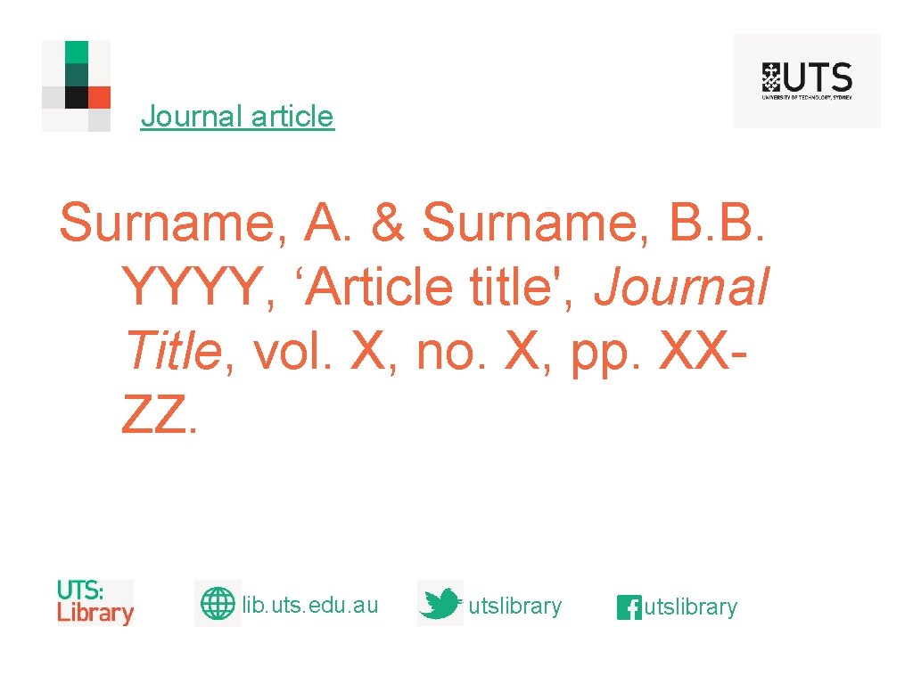 Journal article Surname, A. & Surname, B. B. YYYY, ‘Article title', Journal Title, vol.