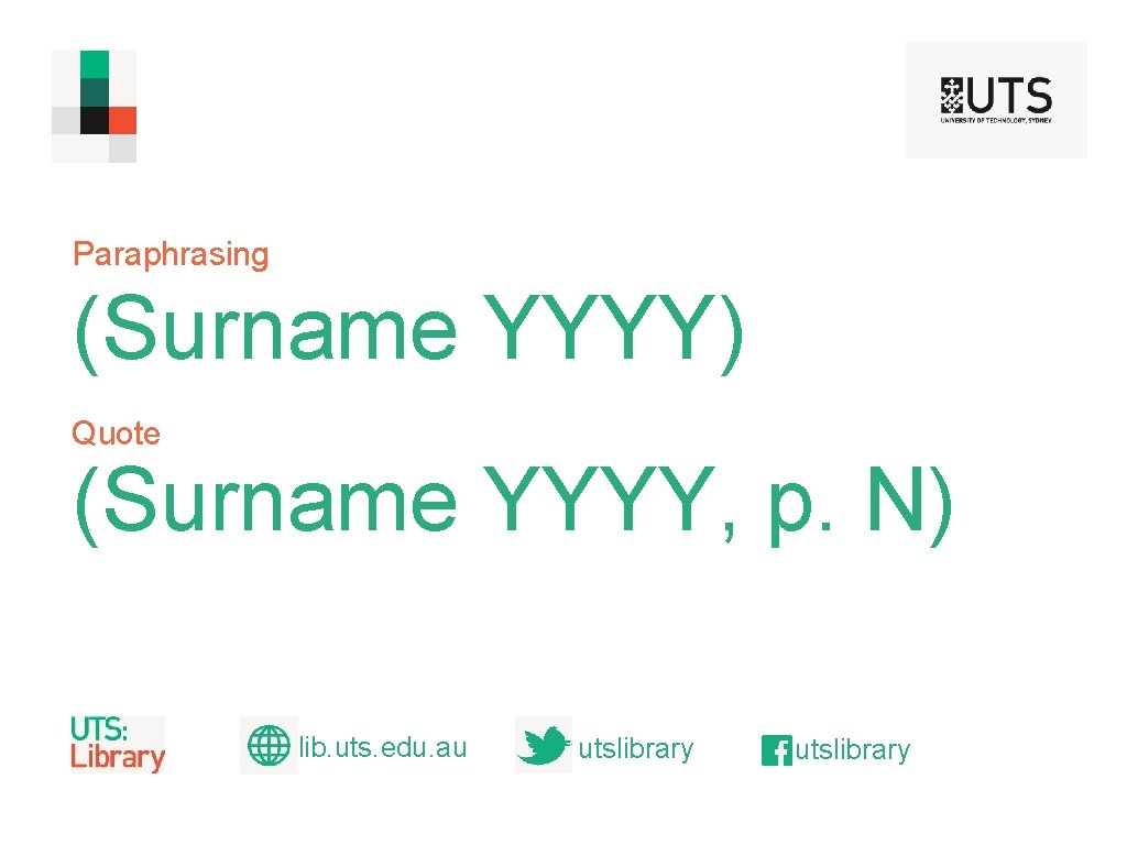 Paraphrasing (Surname YYYY) Quote (Surname YYYY, p. N) lib. uts. edu. au utslibrary 