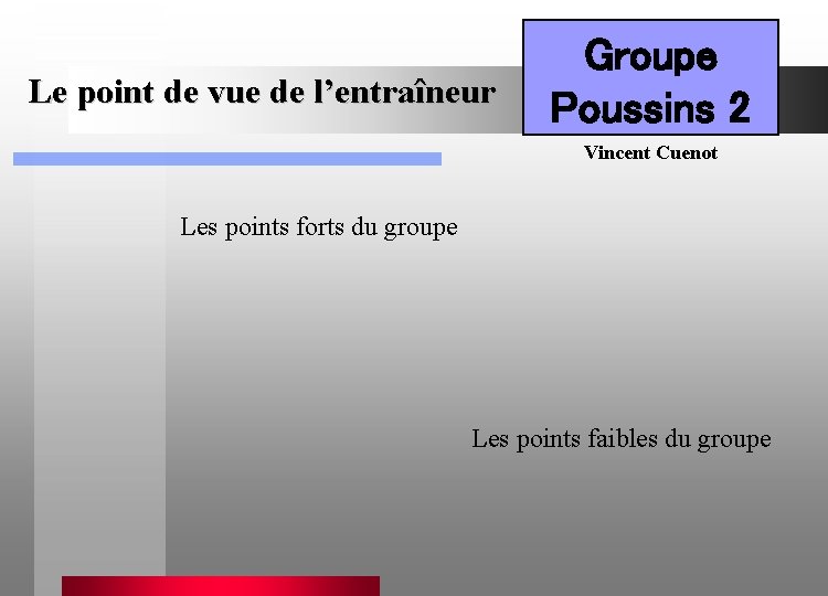Le point de vue de l’entraîneur Groupe Poussins 2 Vincent Cuenot Les points forts