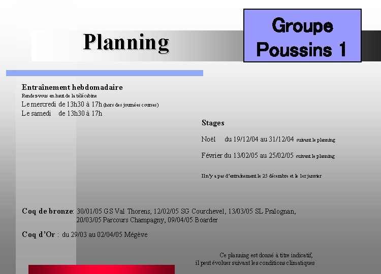 Groupe Poussins 1 Planning Entraînement hebdomadaire Rendez-vous en haut de la télécabine Le mercredi