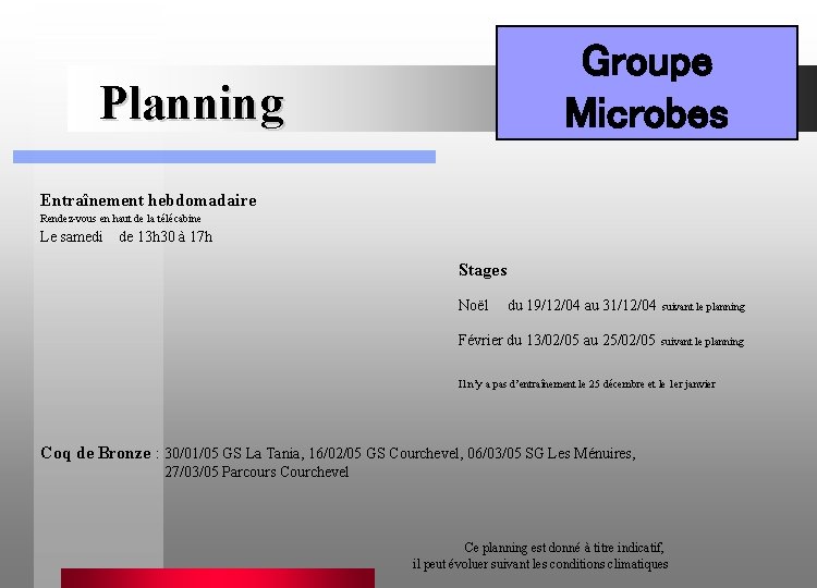 Groupe Microbes Planning Entraînement hebdomadaire Rendez-vous en haut de la télécabine Le samedi de