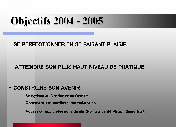 Objectifs 2004 - 2005 - SE PERFECTIONNER EN SE FAISANT PLAISIR - ATTEINDRE SON