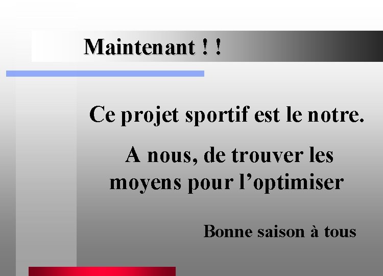 Maintenant ! ! Ce projet sportif est le notre. A nous, de trouver les