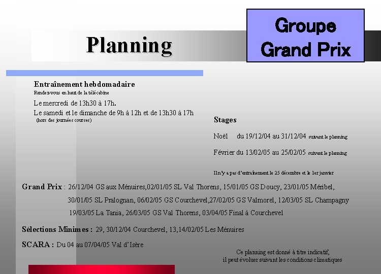 Groupe Grand Prix Planning Entraînement hebdomadaire Rendez-vous en haut de la télécabine Le mercredi