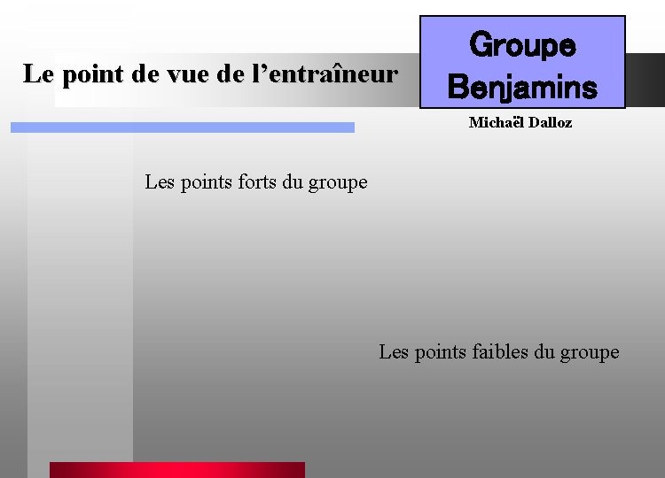 Le point de vue de l’entraîneur Groupe Benjamins Michaël Dalloz Les points forts du