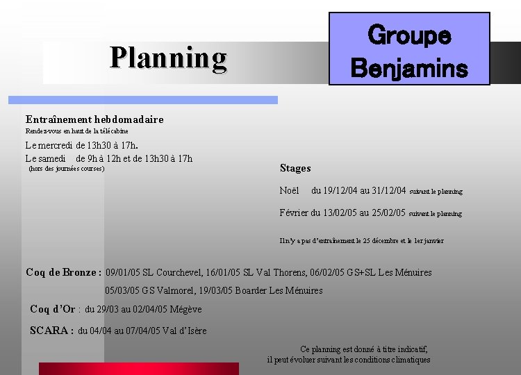 Groupe Benjamins Planning Entraînement hebdomadaire Rendez-vous en haut de la télécabine Le mercredi de