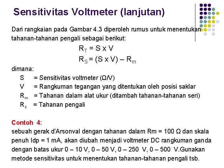 Sensitivitas Voltmeter (lanjutan) Dari rangkaian pada Gambar 4. 3 diperoleh rumus untuk menentukan tahanan-tahanan