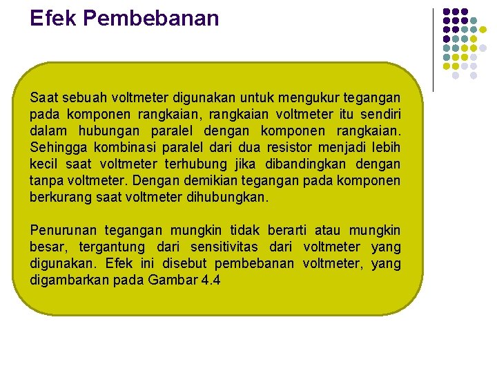 Efek Pembebanan Saat sebuah voltmeter digunakan untuk mengukur tegangan pada komponen rangkaian, rangkaian voltmeter