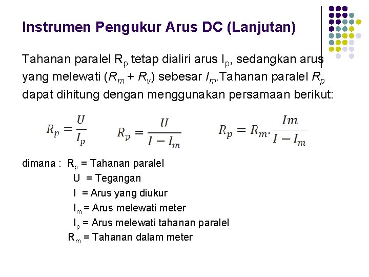 Instrumen Pengukur Arus DC (Lanjutan) Tahanan paralel Rp tetap dialiri arus Ip, sedangkan arus