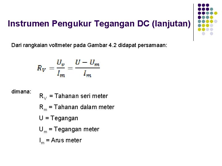 Instrumen Pengukur Tegangan DC (lanjutan) Dari rangkaian voltmeter pada Gambar 4. 2 didapat persamaan: