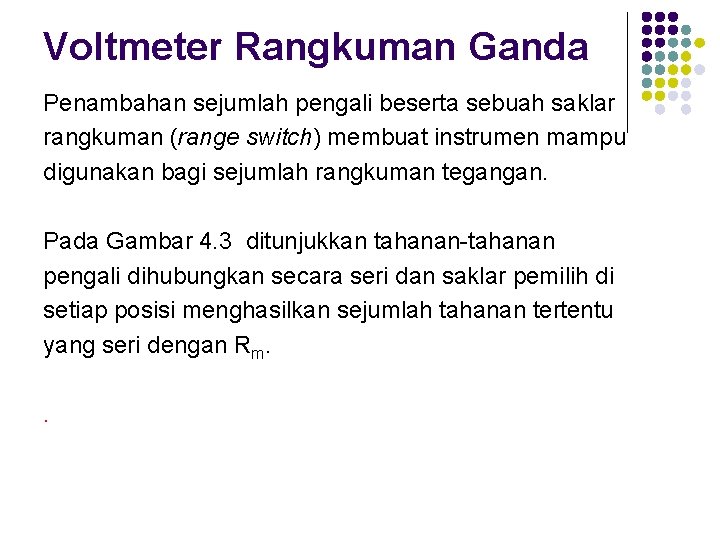 Voltmeter Rangkuman Ganda Penambahan sejumlah pengali beserta sebuah saklar rangkuman (range switch) membuat instrumen