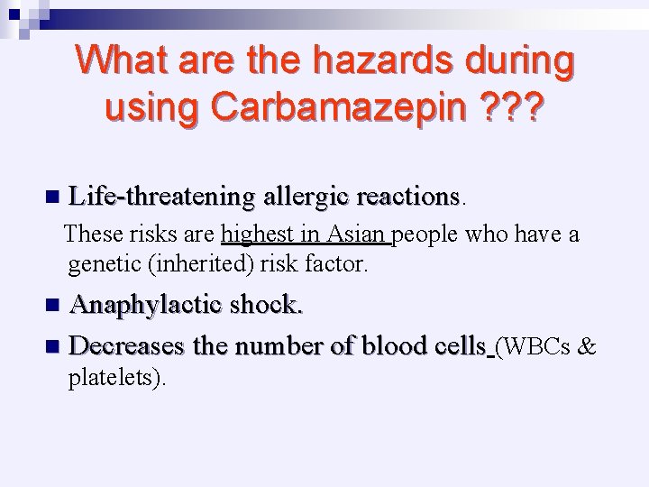 What are the hazards during using Carbamazepin ? ? ? n Life-threatening allergic reactions.