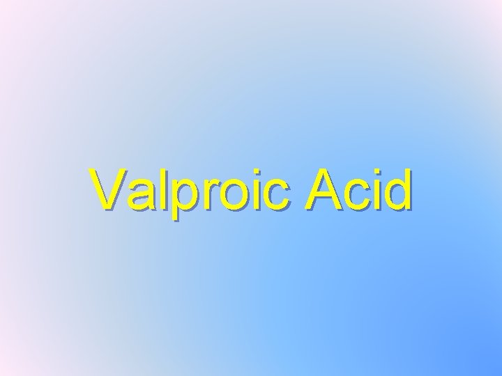 Valproic Acid 