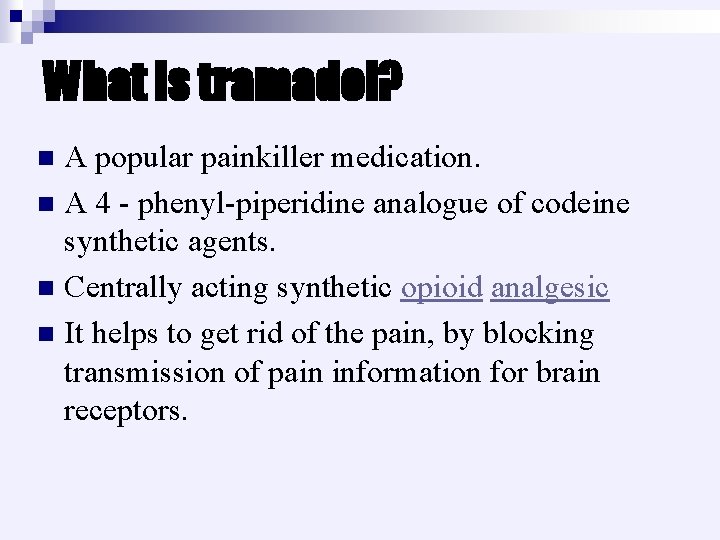 What is tramadol? A popular painkiller medication. n A 4 - phenyl-piperidine analogue of