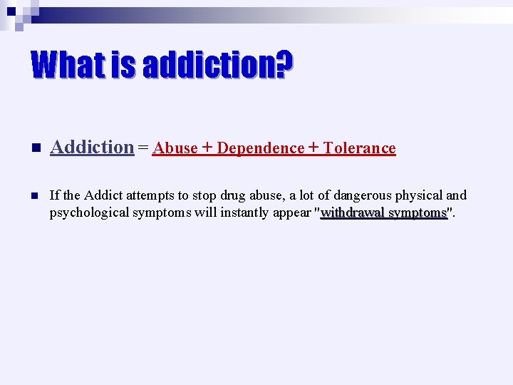 What is addiction? n Addiction = Abuse + Dependence + Tolerance n If the