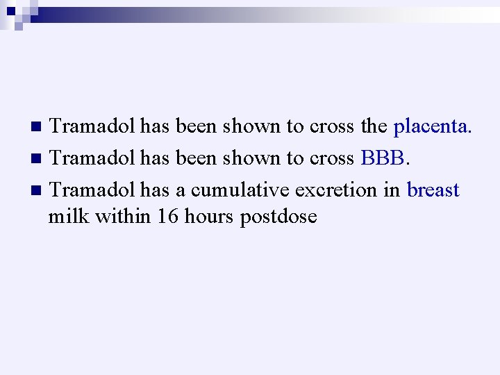 Tramadol has been shown to cross the placenta. n Tramadol has been shown to