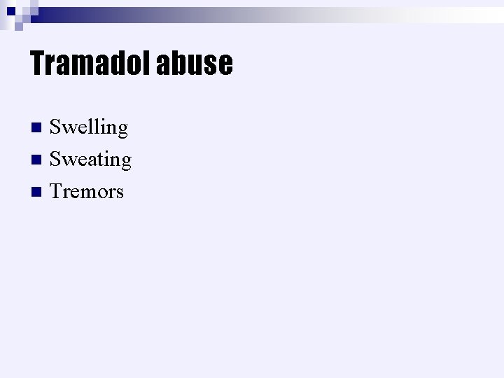 Tramadol abuse Swelling n Sweating n Tremors n 