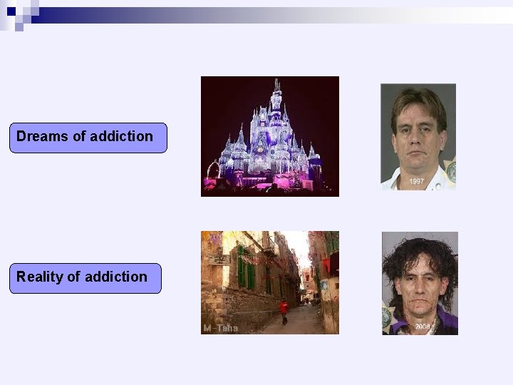 Dreams of addiction Reality of addiction 