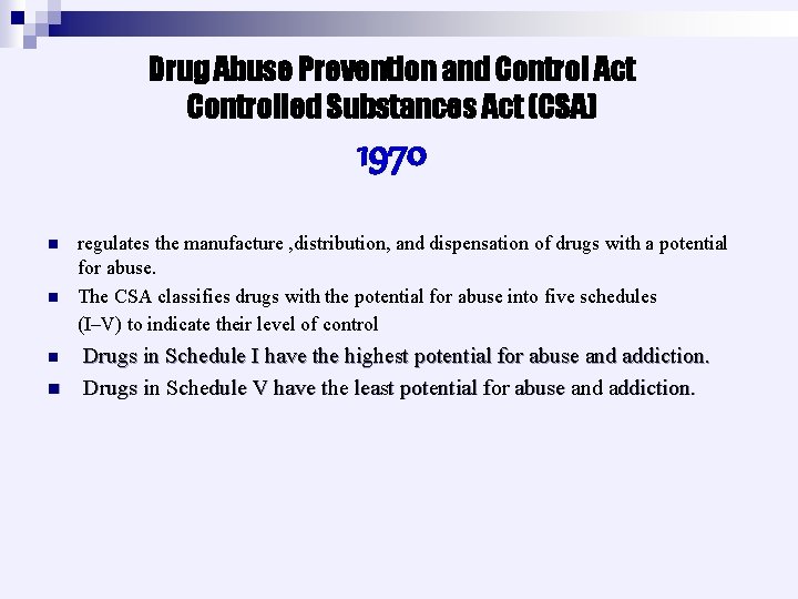 Drug Abuse Prevention and Control Act Controlled Substances Act (CSA) 1970 regulates the manufacture