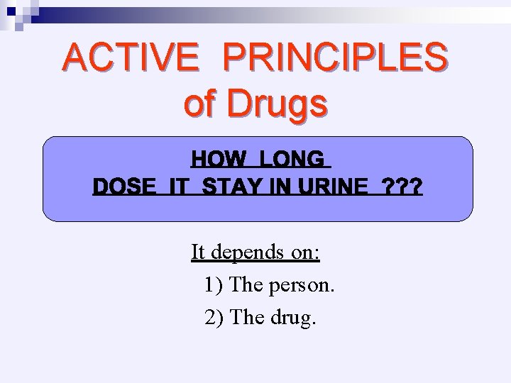 ACTIVE PRINCIPLES of Drugs It depends on: 1) The person. 2) The drug. 