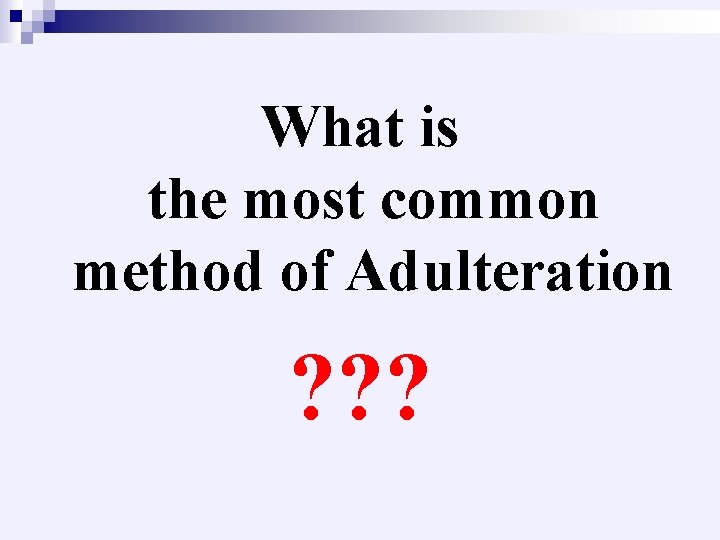 What is the most common method of Adulteration ? ? ? 