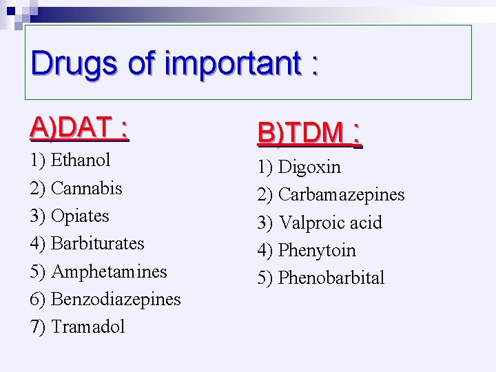 Drugs of important : A)DAT : 1) Ethanol 2) Cannabis 3) Opiates 4) Barbiturates