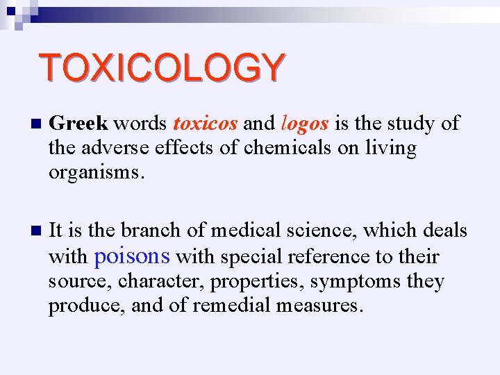 TOXICOLOGY n Greek words toxicos and logos is the study of the adverse effects