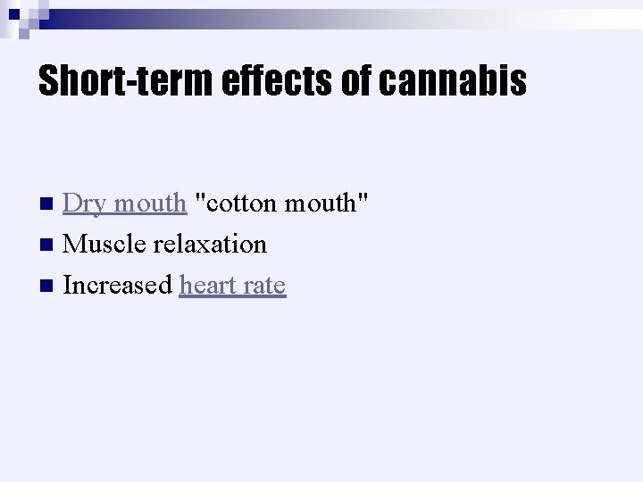 Short-term effects of cannabis Dry mouth "cotton mouth" n Muscle relaxation n Increased heart