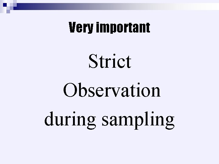 Very important Strict Observation during sampling 