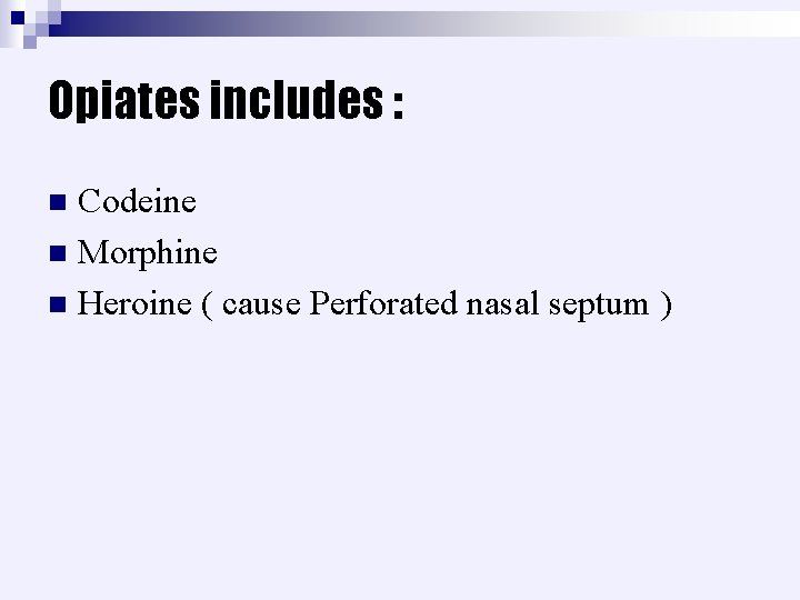 Opiates includes : Codeine n Morphine n Heroine ( cause Perforated nasal septum )