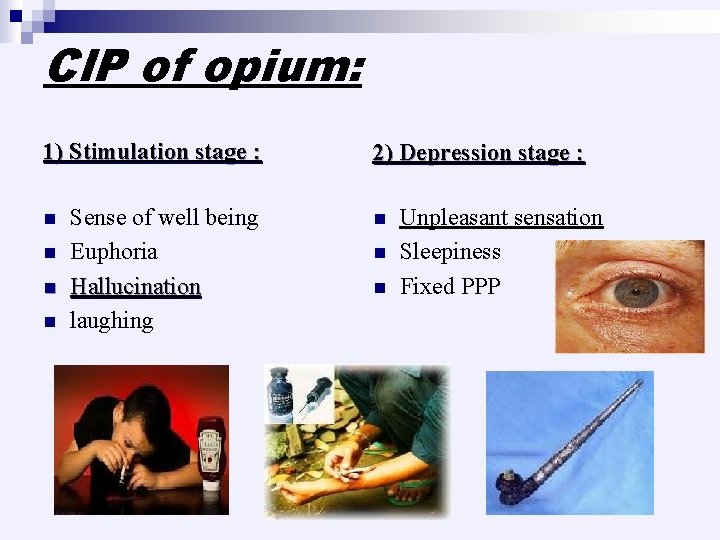 Cl. P of opium: 1) Stimulation stage : n n Sense of well being