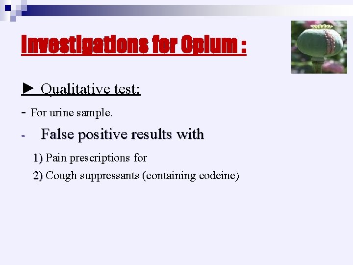 Investigations for Opium : ► Qualitative test: - For urine sample. - False positive