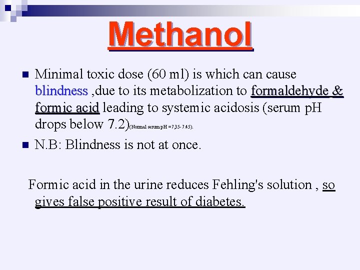 Methanol n Minimal toxic dose (60 ml) is which can cause blindness , due