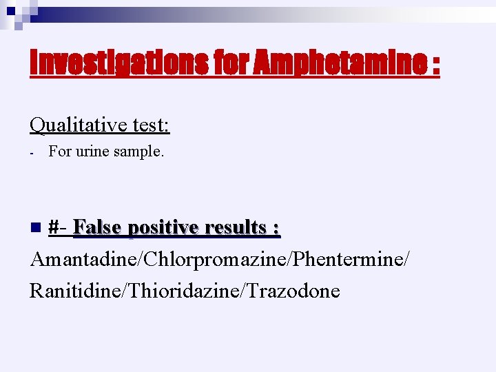 Investigations for Amphetamine : Qualitative test: - For urine sample. #- False positive results