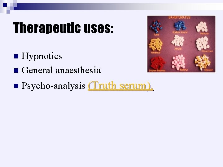 Therapeutic uses: Hypnotics n General anaesthesia n n Psycho-analysis (Truth serum). 