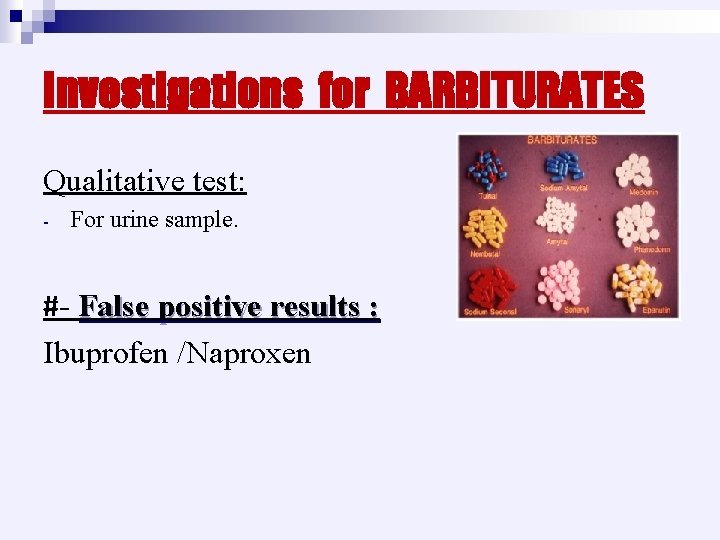 Investigations for BARBITURATES Qualitative test: - For urine sample. #- False positive results :