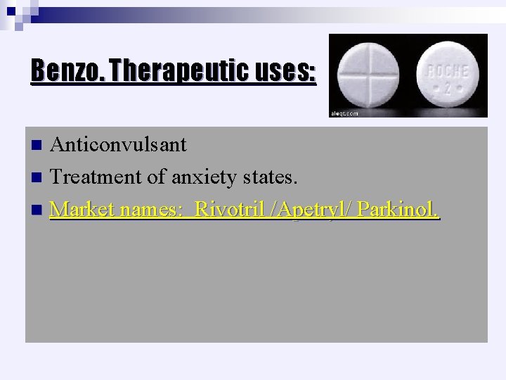 Benzo. Therapeutic uses: Anticonvulsant n Treatment of anxiety states. n Market names: Rivotril /Apetryl/
