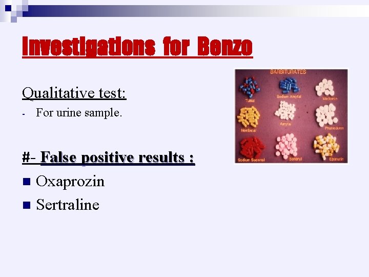 Investigations for Benzo Qualitative test: - For urine sample. #- False positive results :