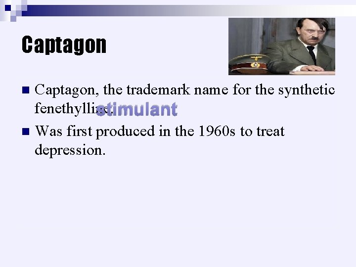 Captagon, the trademark name for the synthetic fenethylline. stimulant n Was first produced in