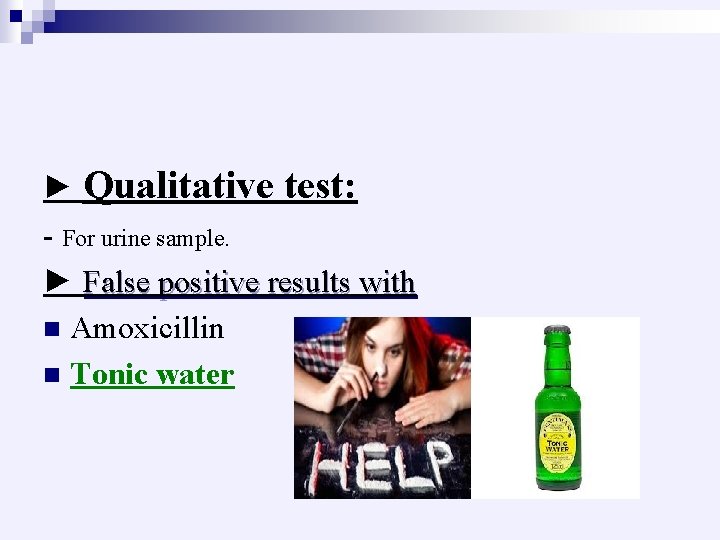 ► Qualitative test: - For urine sample. ► False positive results with n Amoxicillin