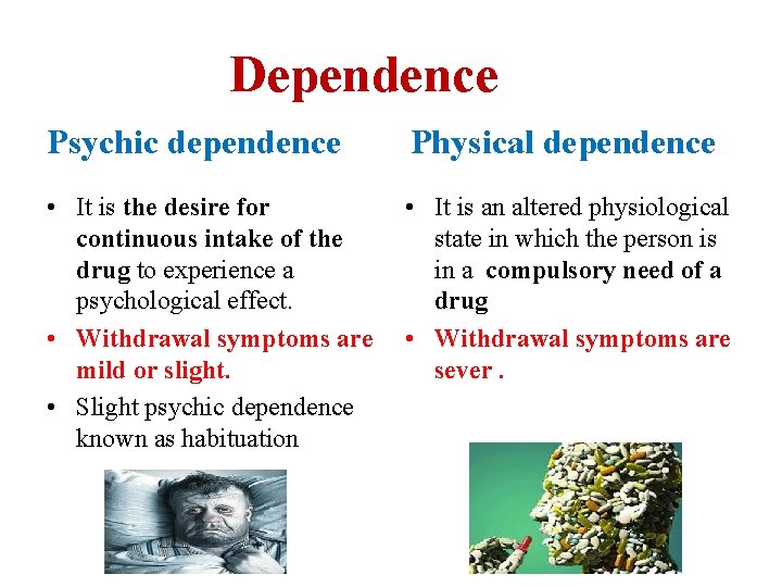  Dependence Psychic dependence Physical dependence • It is the desire for • It