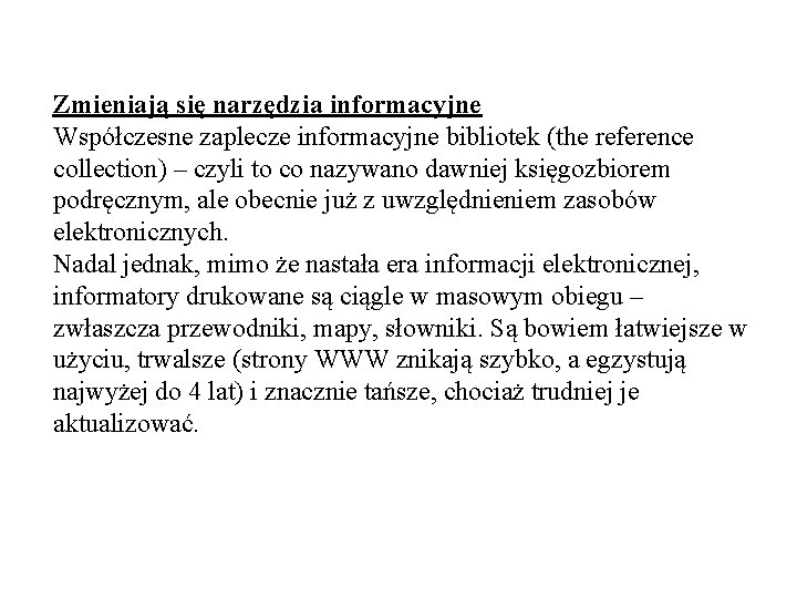 Zmieniają się narzędzia informacyjne Współczesne zaplecze informacyjne bibliotek (the reference collection) – czyli to